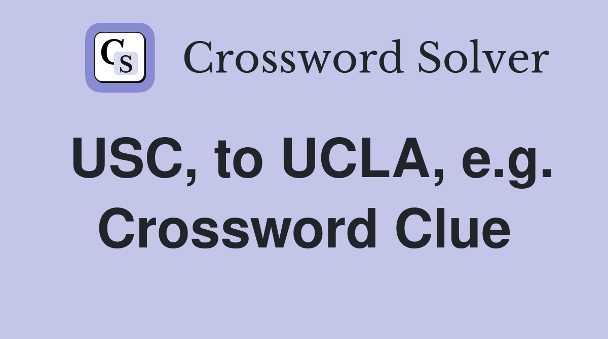 USC, to UCLA, e.g. Crossword Clue Answers Crossword Solver